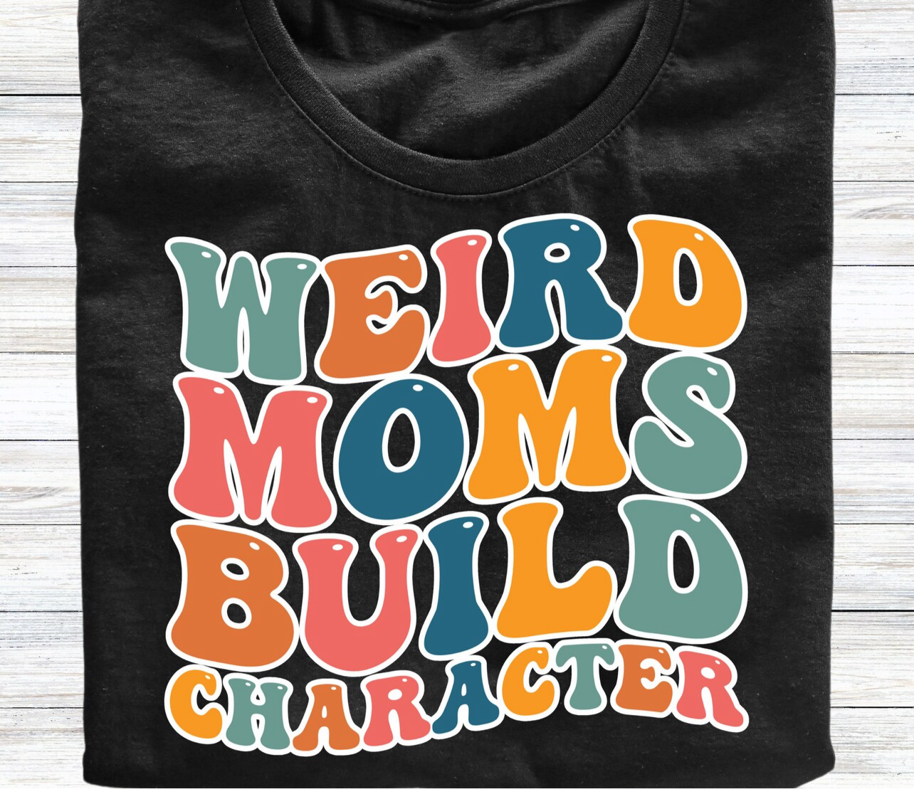 Weird moms build character T